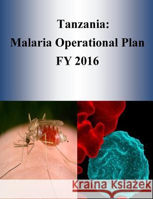 Tanzania: Malaria Operational Plan FY 2016 Penny Hill Press 9781532953361 Createspace Independent Publishing Platform