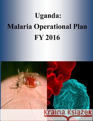 Uganda: Malaria Operational Plan FY 2016 Penny Hill Press 9781532953439 Createspace Independent Publishing Platform