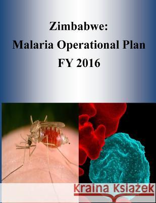 Zimbabwe: Malaria Operational Plan FY 2016 Penny Hill Press 9781532953552 Createspace Independent Publishing Platform