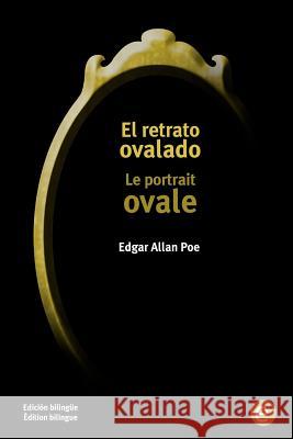 El retrato ovalado/Le portrait ovale: Edición bilingüe/Édition bilingue Poe, Edgar Allan 9781532954498