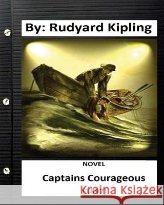 Captains Courageous (1897) NOVEL By: Rudyard Kipling (World's Classics) Kipling, Rudyard 9781532954528 Createspace Independent Publishing Platform