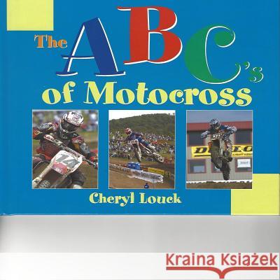 ABC's of Motocross Cheryl Louck 9781532954610 Createspace Independent Publishing Platform