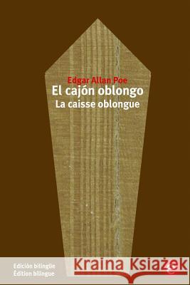 El cajón oblongo/La caisse oblongue: Edición bilingüe/Édition bilingue Poe, Edgar Allan 9781532954948