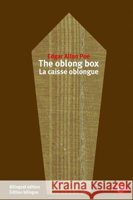 The oblong box/La caisse oblongue: Bilingual edition/Édition bilingue Poe, Edgar Allan 9781532954986 Createspace Independent Publishing Platform