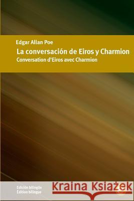 La conversación de Eiros y Charmion/Conversation d'Eiros avec Charmion: Edición bilingüe/Édition bilingue Poe, Edgar Allan 9781532955136