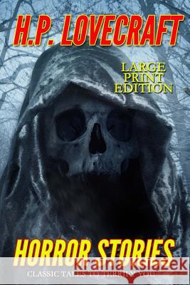 Horror Stories - Large Print Edition: Classic Tales to Terrify You H. P. Lovecraft 9781532956287 Createspace Independent Publishing Platform