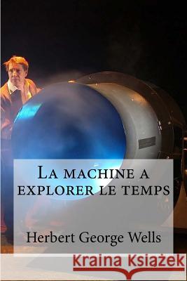 La machine a explorer le temps Holybooks 9781532956485 Createspace Independent Publishing Platform