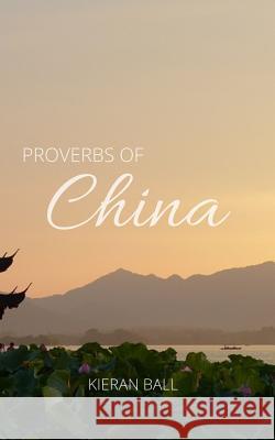 Proverbs of China Kieran Ball 9781532956980