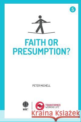 Faith or presumption? Peter Michell 9781532957628 Createspace Independent Publishing Platform