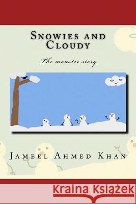 Snowies and Cloudy: The monster story Khan, Jameel Ahmed 9781532957772 Createspace Independent Publishing Platform