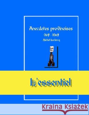 Anecdotes provinoises, l'essentiel: Provin-en-Carembault, 1000 d'histoire(s) à partir de documents anciens LeClercq, Michel 9781532958045