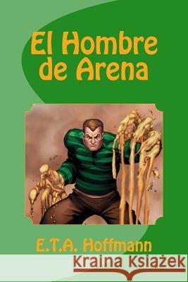 El Hombre de Arena E. T. a. Hoffmann Edinson Saguez 9781532958465 Createspace Independent Publishing Platform