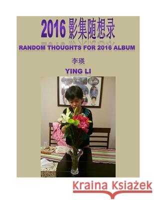 Random Thoughts for 2016 Album Ying Li 9781532958748 Createspace Independent Publishing Platform