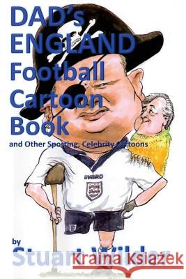 DAD'S England Football Cartoon Book: and Other Sporting, Celebrity Cartoons Axe 9781532961328 Createspace Independent Publishing Platform