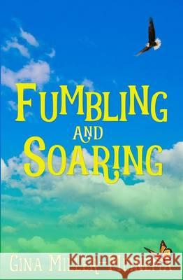 Fumbling and Soaring Gina Miller-Meinema 9781532961557