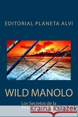 Wild Manolo: Los Secretos de la Pesca Surfcasting Manuel Graci Ares Va Jose Antonio Alia 9781532961564 Createspace Independent Publishing Platform