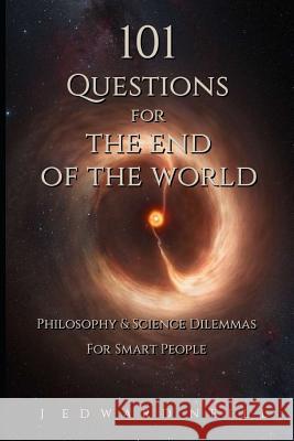 101 Questions for the End of the World J. Edward Neill 9781532962165 Createspace Independent Publishing Platform