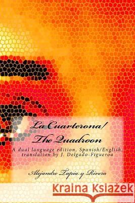 La Cuarterona/The Quadroon: A dual language edition, Spanish/English J. Delgado-Figueroa Alejandro Tapi 9781532962646 Createspace Independent Publishing Platform