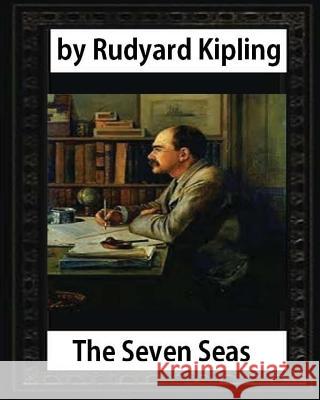 The Seven Seas (1896, poetry), by Rudyard Kipling Kipling, Rudyard 9781532963780 Createspace Independent Publishing Platform