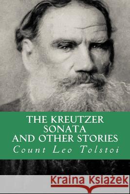 The Kreutzer Sonata, and Other Stories Count Leo Tolstoi Yordi Abreu 9781532964114 Createspace Independent Publishing Platform