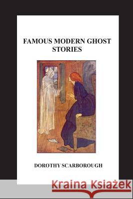 Famous Modern Ghost Stories Dorothy Scarborough 9781532964299 Createspace Independent Publishing Platform