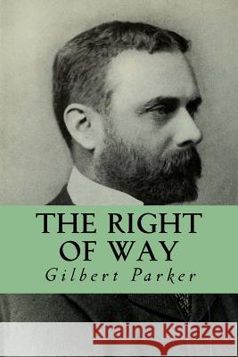 The Right of Way Gilbert Parker Yordi Abreu 9781532965401 Createspace Independent Publishing Platform