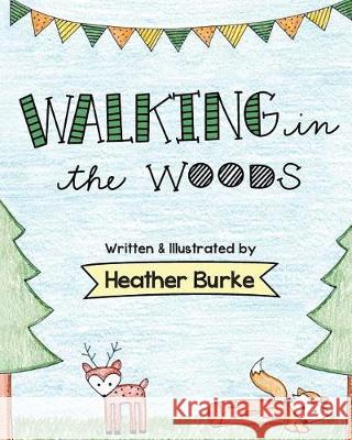 Walking in the Woods Heather Burke 9781532965500