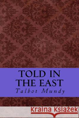 Told in the East Talbot Mundy Yordi Abreu 9781532966132 Createspace Independent Publishing Platform