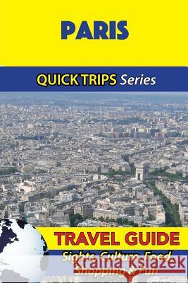 Paris Travel Guide (Quick Trips Series): Sights, Culture, Food, Shopping & Fun Crystal Stewart 9781532966507 Createspace Independent Publishing Platform