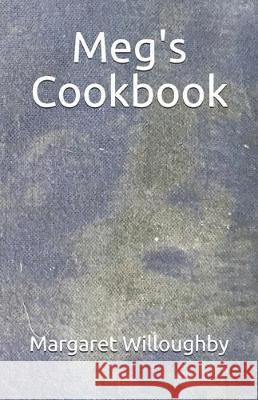 Meg's Cookbook Margaret B. Willoughby 9781532967597 Createspace Independent Publishing Platform