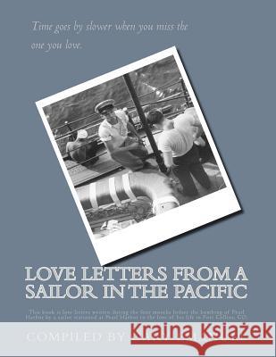 Love Letters from a Sailor in the Pacific: This book is love letters written during the four months before the bombing of Pearl Harbor by a sailor sta Emanuel, Gary 9781532968068