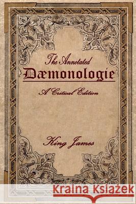 Daemonologie: A Critical Edition. Expanded. in Modern English with Notes King James                               Brett R. Warren 9781532968914 Createspace Independent Publishing Platform