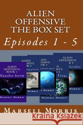 Alien Offensive - All Five Stories: Episodes 1 - 5 Marsell Morris 9781532970702 Createspace Independent Publishing Platform