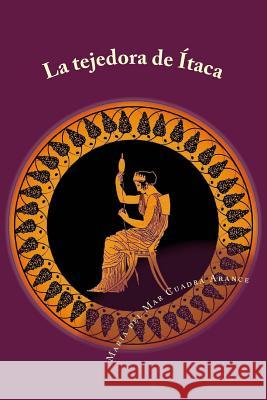 La tejedora de Ítaca Cuadra Arance, Maria Del Mar 9781532973093 Createspace Independent Publishing Platform