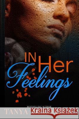 In Her Feelings Tanya Deloatch 9781532973154