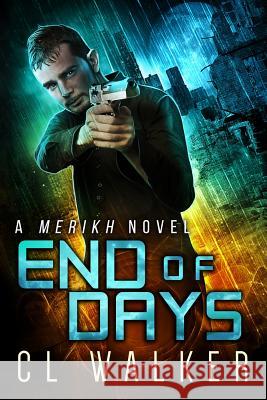 End of Days (Merikh Book 3) C. L. Walker 9781532973505 Createspace Independent Publishing Platform