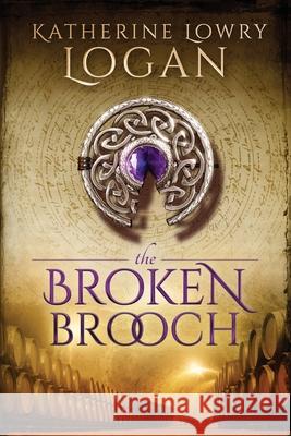 The Broken Brooch Katherine Lowry Logan 9781532973581 Createspace Independent Publishing Platform