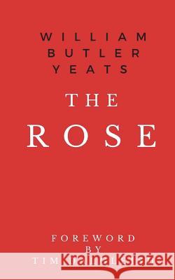 The Rose William Butler Yeats Tim Dalgleish 9781532974731 Createspace Independent Publishing Platform