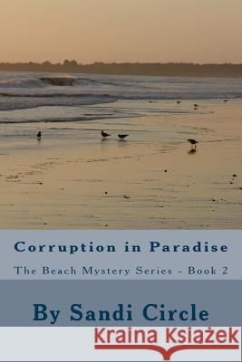Corruption in Paradise: The Beach Mystery Series - Book 2 Sandi Circle 9781532975097