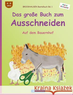 BROCKHAUSEN Bastelbuch Bd. 1 - Das große Buch zum Ausschneiden: Auf dem Bauernhof Golldack, Dortje 9781532975493 Createspace Independent Publishing Platform