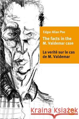 The facts of the M. Vademar case/La verité sur le cas de M. Valdemar: Bilingual edition/Édition bilingue Poe, Edgar Allan 9781532975561
