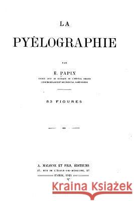 La pyélographie Papin, E. 9781532975943