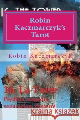Robin Kaczmarczyk's Tarot: A modern day Major Arcana Kaczmarczyk, Robin a. 9781532976056 Createspace Independent Publishing Platform