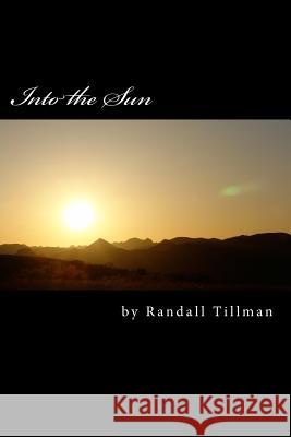 Into the Sun Mr Randall L. Tillman 9781532976759 Createspace Independent Publishing Platform