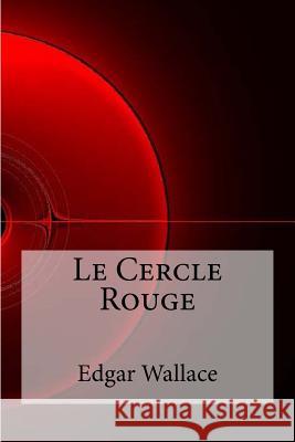 Le Cercle Rouge Edgar Wallace 9781532976896 Createspace Independent Publishing Platform