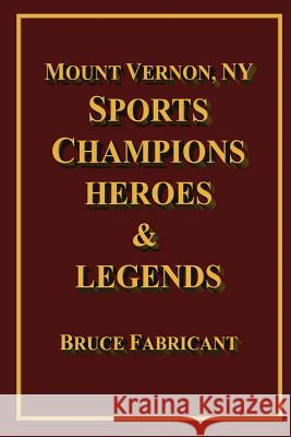 Mount Vernon, NY Sports Champions Heroes & Legends Bruce Fabricant 9781532977398 Createspace Independent Publishing Platform