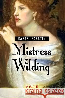 Mistress Wilding Rafael Sabatini 9781532978814 Createspace Independent Publishing Platform