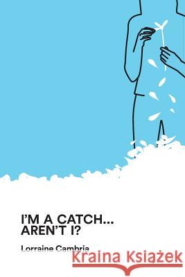 I'm a Catch... Aren't I? Lorraine Cambria 9781532980350 Createspace Independent Publishing Platform