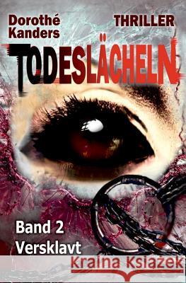 Todeslächeln, Band 2 - Versklavt: Thriller Kanders, Dorothe 9781532980756 Createspace Independent Publishing Platform