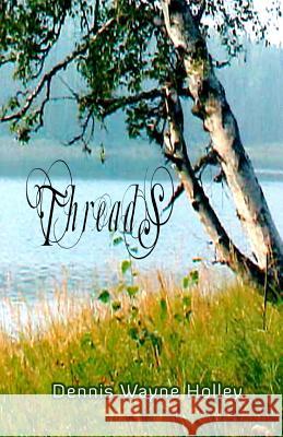 Threads Dennis Wayne Holley 9781532980848 Createspace Independent Publishing Platform